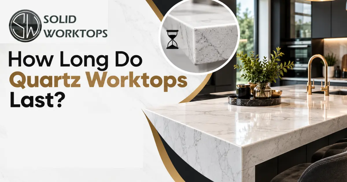 How Long Do Quartz Worktops Last